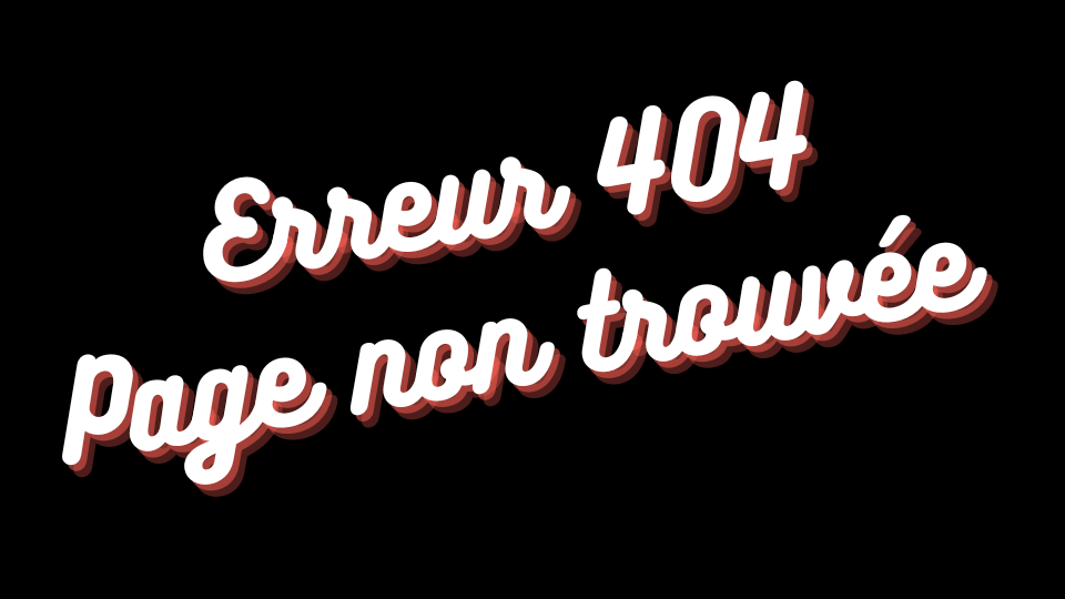Erreur 404, la page recherchée n'a pas été trouvée.